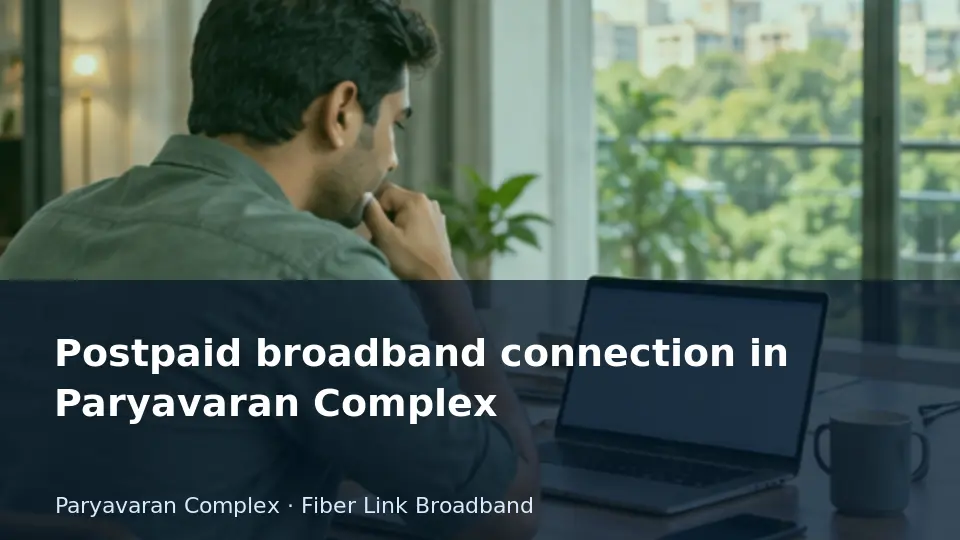 Postpaid broadband connection in Paryavaran Complex guide