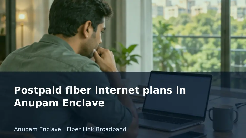 Postpaid fiber internet plans in Anupam Enclave guide