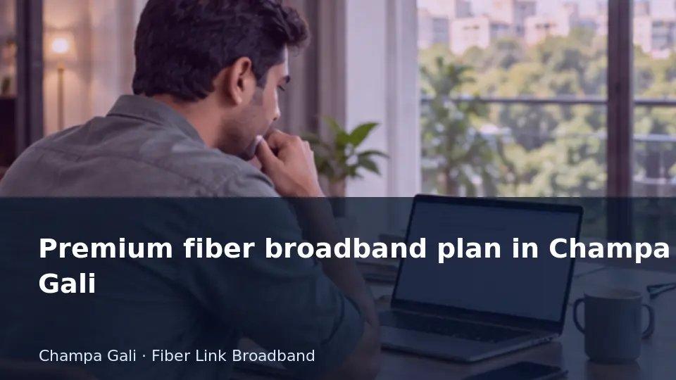 Premium fiber broadband plan in Champa Gali guide