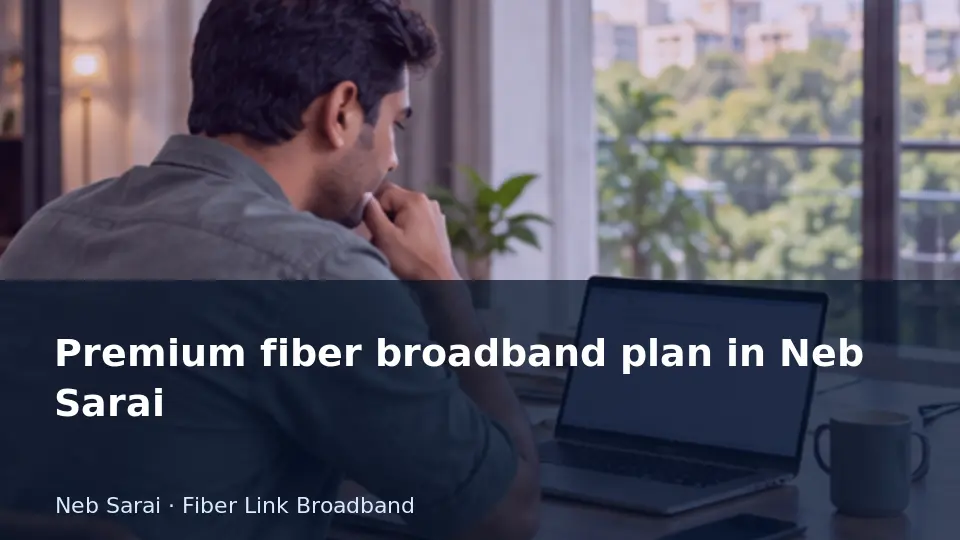 Premium fiber broadband plan in Neb Sarai guide