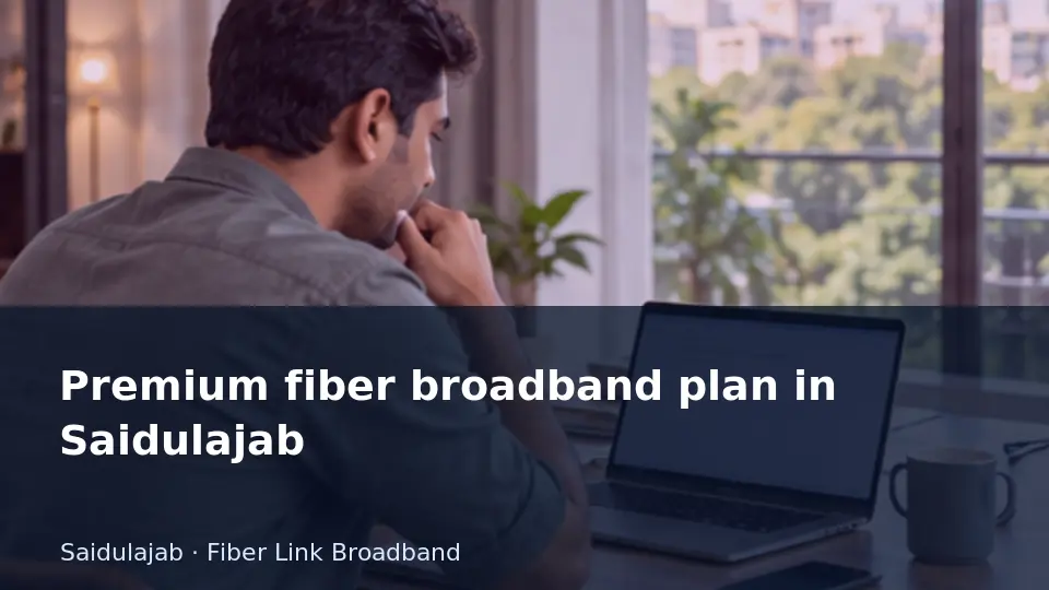 Premium fiber broadband plan in Saidulajab guide