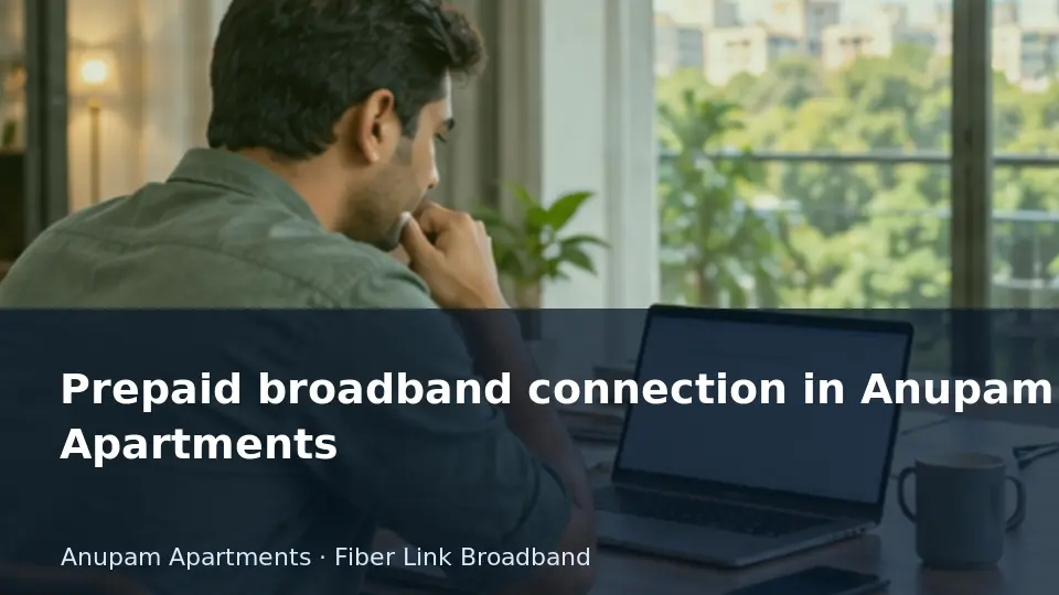 Prepaid broadband connection in Anupam Apartments guide