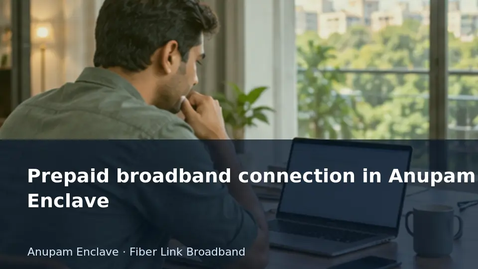 Prepaid broadband connection in Anupam Enclave guide