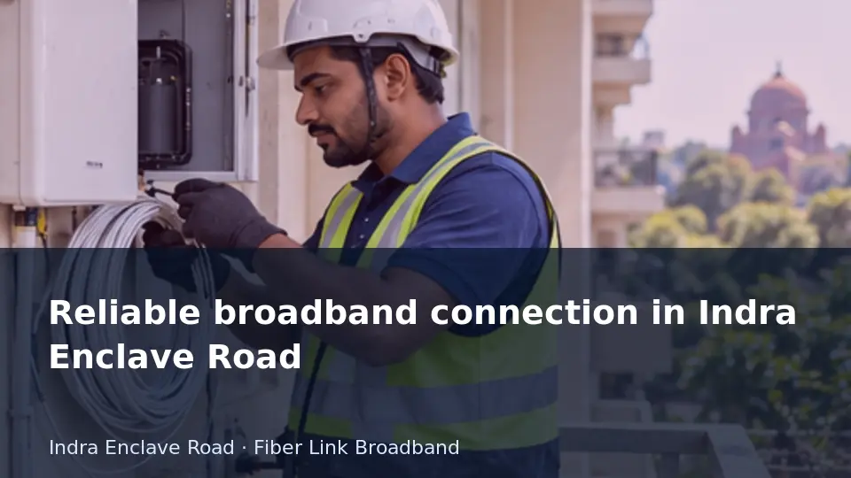 Reliable broadband connection in Indra Enclave Road guide