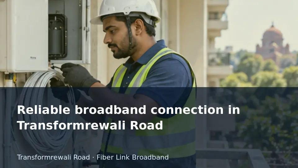 Reliable broadband connection in Transformrewali Road guide