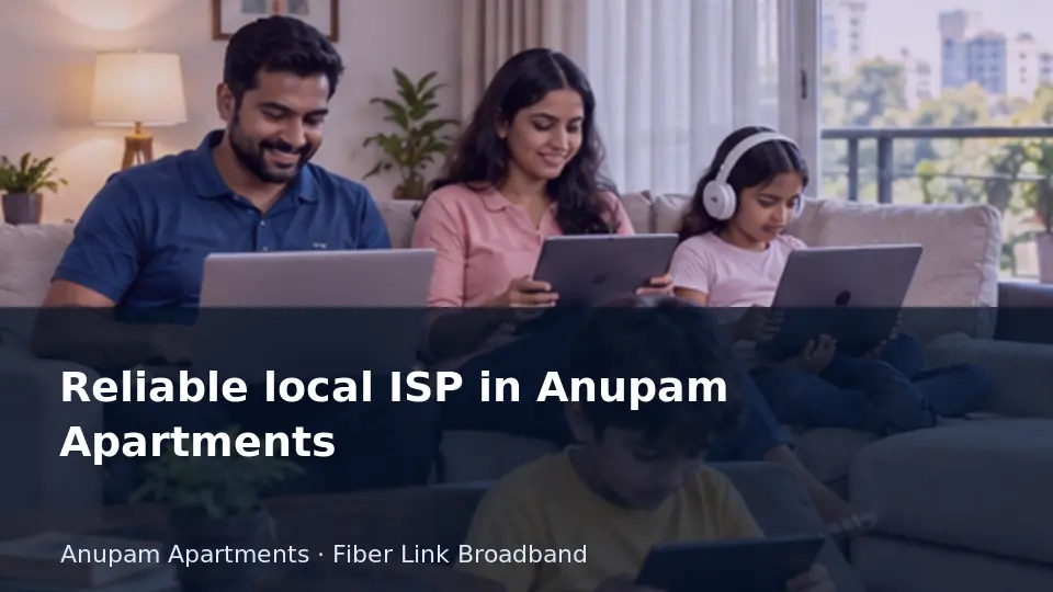 Reliable local ISP in Anupam Apartments guide