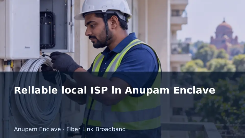 Reliable local ISP in Anupam Enclave guide