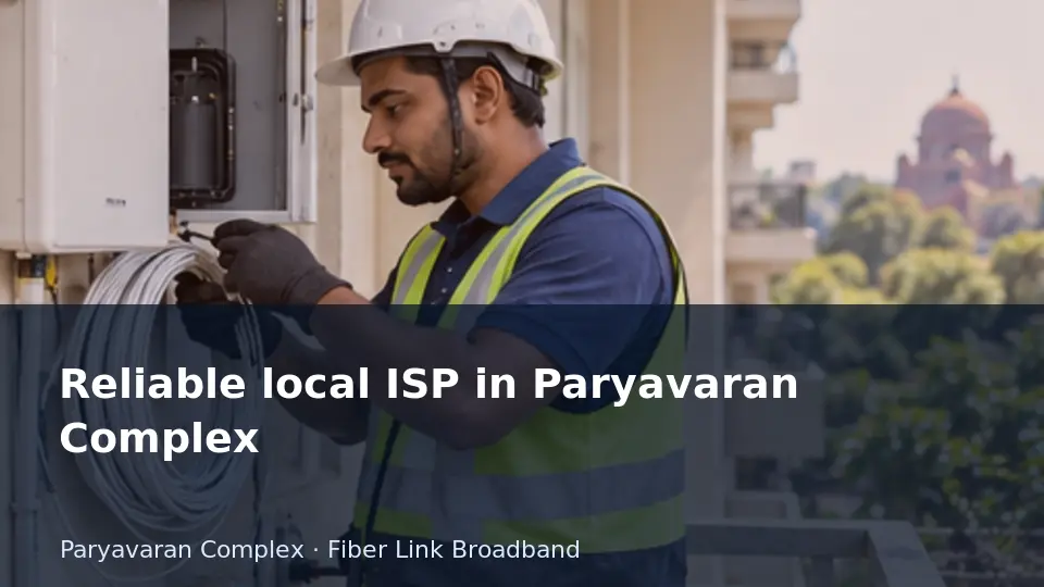 Reliable local ISP in Paryavaran Complex guide