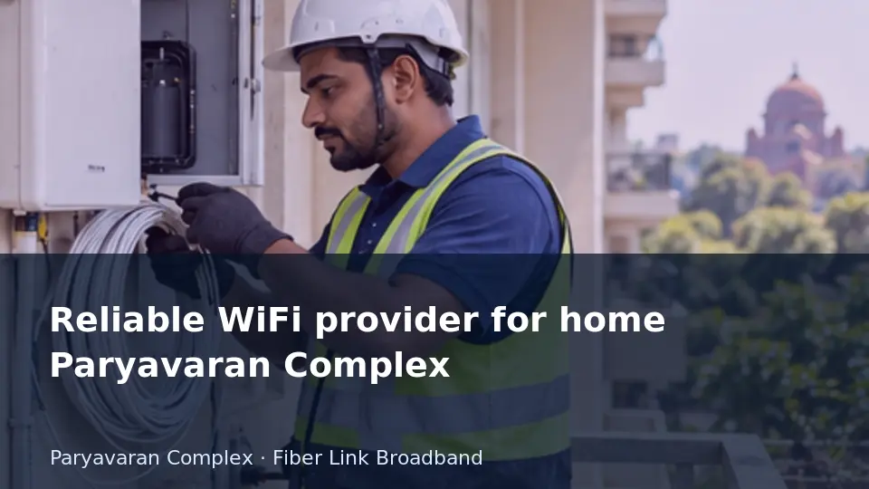 Reliable WiFi provider for home Paryavaran Complex guide