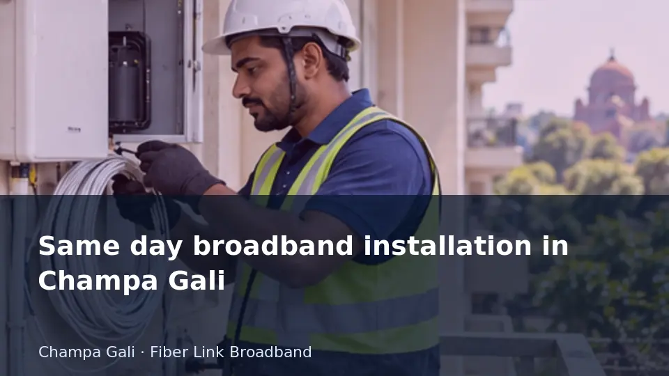 Same day broadband installation in Champa Gali guide