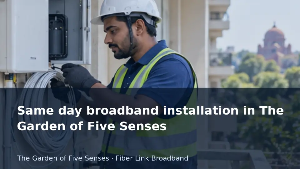 Same day broadband installation in The Garden of Five Senses guide