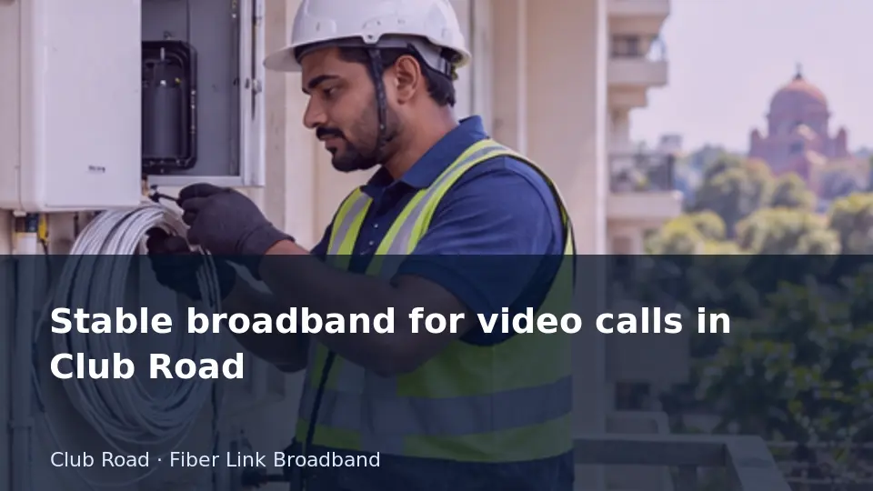 Stable broadband for video calls in Club Road guide