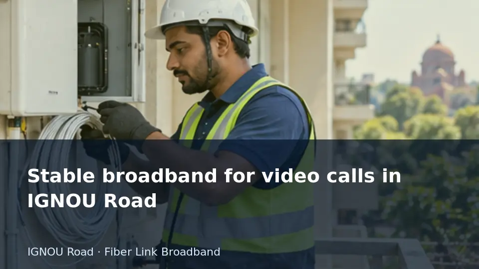 Stable broadband for video calls in IGNOU Road guide