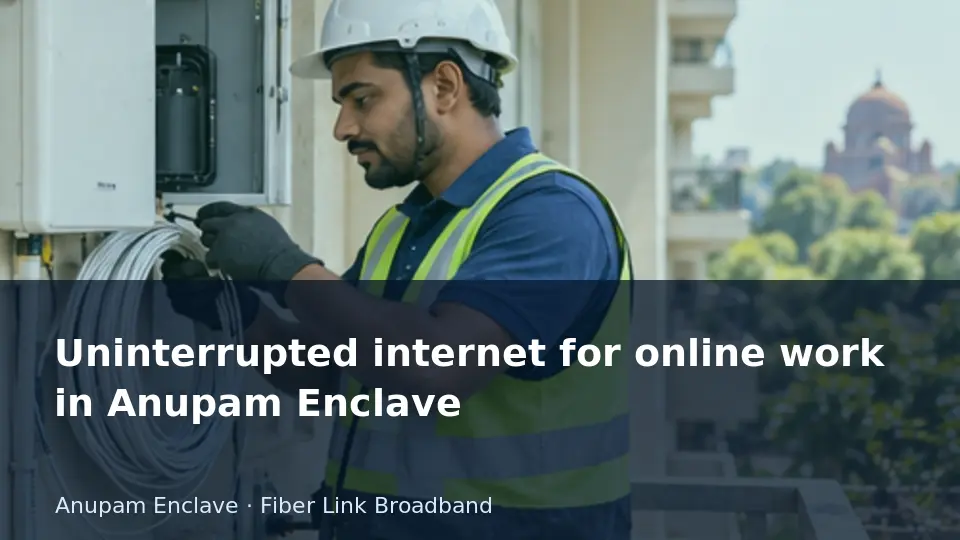 Uninterrupted internet for online work in Anupam Enclave guide