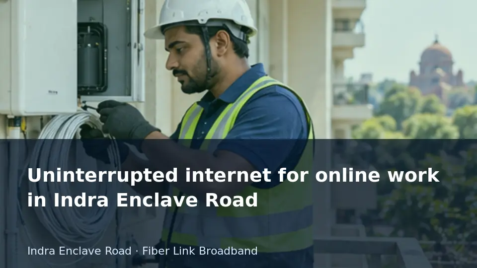 Uninterrupted internet for online work in Indra Enclave Road guide