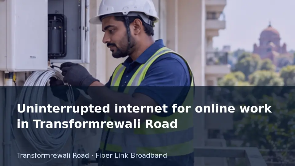 Uninterrupted internet for online work in Transformrewali Road guide