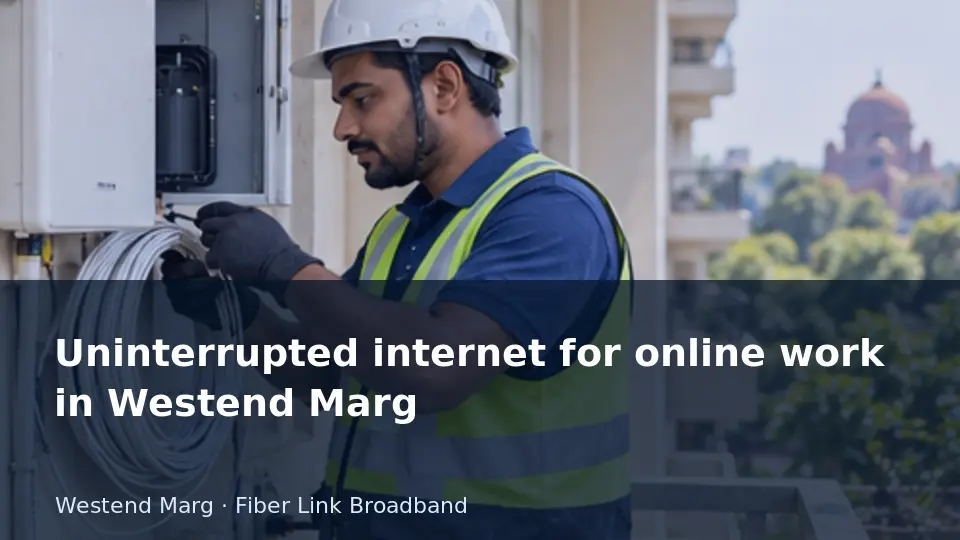 Uninterrupted internet for online work in Westend Marg guide
