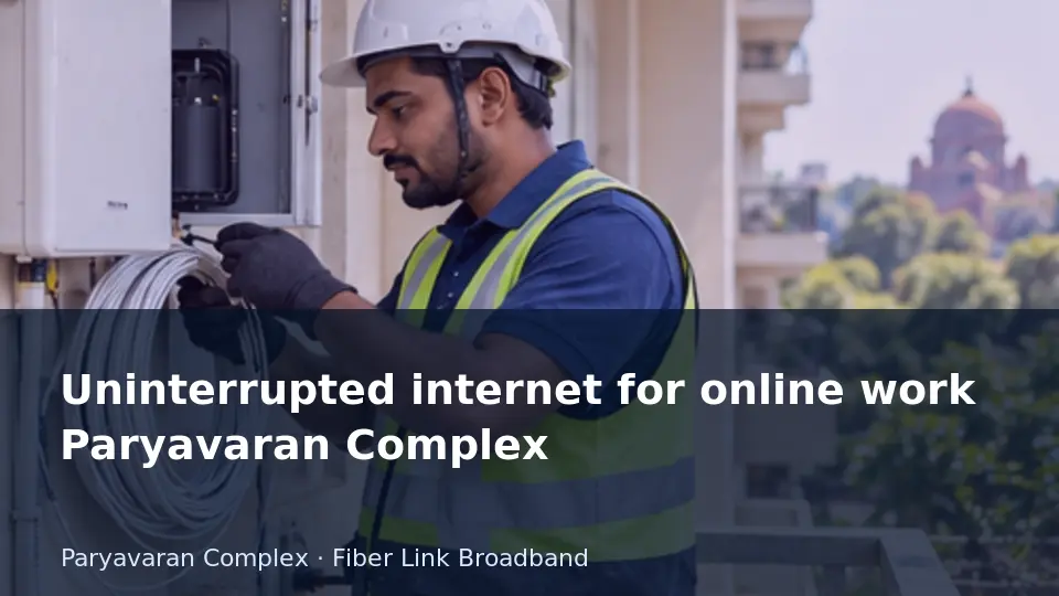 Uninterrupted internet for online work Paryavaran Complex guide