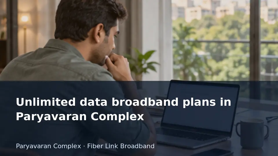 Unlimited data broadband plans in Paryavaran Complex guide