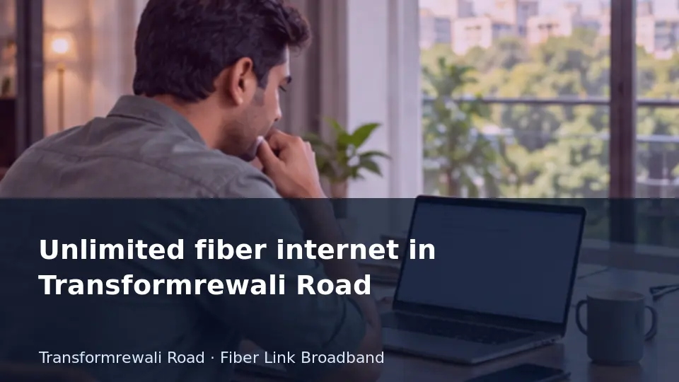 Unlimited fiber internet in Transformrewali Road guide