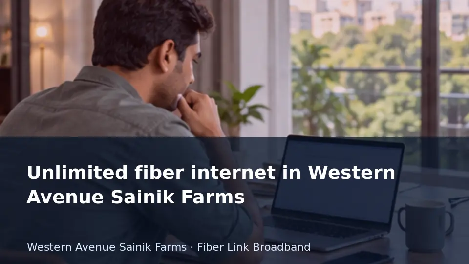 Unlimited fiber internet in Western Avenue Sainik Farms guide