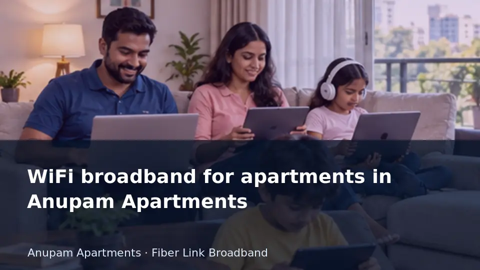 WiFi broadband for apartments in Anupam Apartments guide