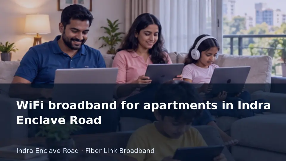 WiFi broadband for apartments in Indra Enclave Road guide