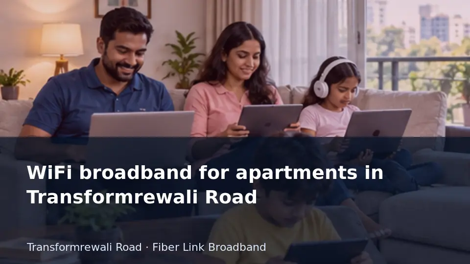 WiFi broadband for apartments in Transformrewali Road guide