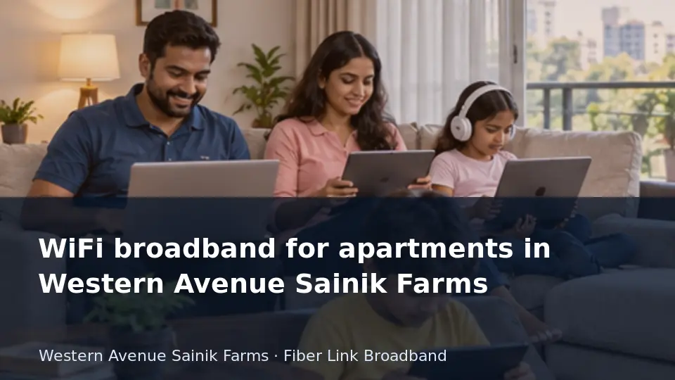 WiFi broadband for apartments in Western Avenue Sainik Farms guide
