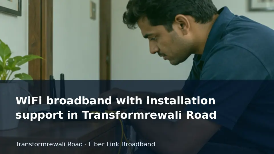 WiFi broadband with installation support in Transformrewali Road guide