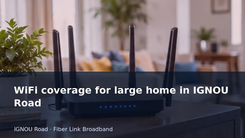 WiFi coverage for large home in IGNOU Road guide