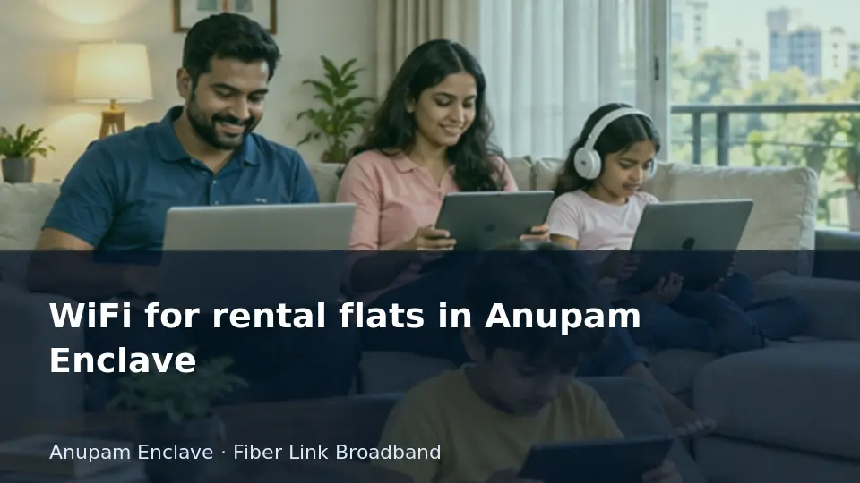 Compare rental broadband using the expected stay — Anupam Enclave guide