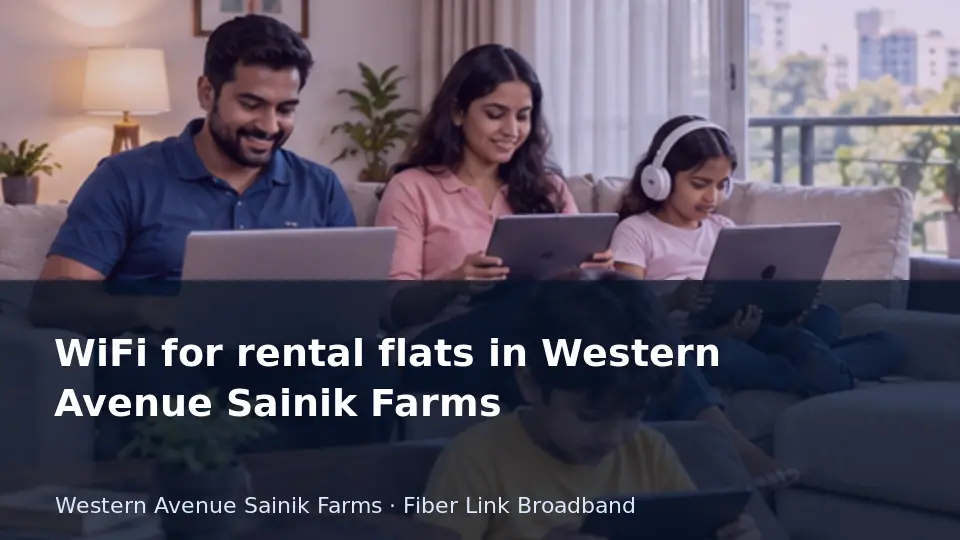 WiFi for rental flats in Western Avenue Sainik Farms guide